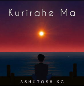 KURIRAHE MA Lyrics in English - Ashutosh KC - Foeseal - GeetKoLyrics