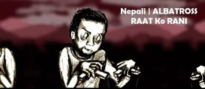 NEPALI Lyrics in English, Albatross Nepal, Rohit Shakya, Ritavrat, Pigeon Family & Kreate Media Pvt Ltd, FUZZ Studios, Shirish Dali, Sunny Manandhar, Avaya Siddhi Bajracharya, Kismat D Shrestha