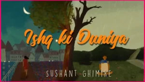 ISHQ KI DUNIYA Lyrics in English - Sushant Ghimire - Bishal Darai - Kiran Maharjan - Bibek Tamang - Celi Shrestha - Sashwot Shrestha - Omniphonics Studio - Garage Entertainment Nepal - Mantra Guitar - Hindi Song