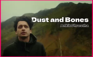 DUST AND BONES Lyrics - Ankit Shrestha - Backlawn Records - Diwas Gurung - Nicola D Adamo - Hugo Iglesias - Juan Hernandez - Matt Giella - GeetKoLyrics - New Nepali Song - GKL - अंकित श्रेष्ठ - DiwasG