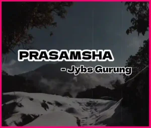 PRASAMSHA Lyrics in English - Jybs Gurung - जिब्स गुरुङ - प्रसंशा - Storenutter - Pozod - SNJV - ClassX Presentation Nepal - New Nepali Songs - GeetKoLyrics - GKL - Latest - Popular