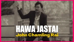 HAWA JASTAI Lyrics in English - John Chamling Rai - हावा जस्तै - Changa Production - Sujan Zimba - Dixya - Himanshu JB Rana - Shreehang - Manahang - Kapil - Apaar Records - Skin And Bones Records - GeetKoLyrics