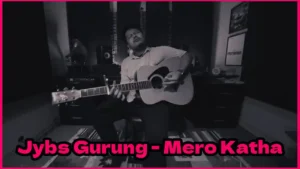 MERO KATHA Lyrics in English - Jybs Gurung - मेरो कथा - जिब्स गुरुङ - ClassX Presentation Nepal - Acoustic Version - New Nepali Songs - Latest - GKL - Popular - Jybs Gurung Lyrics